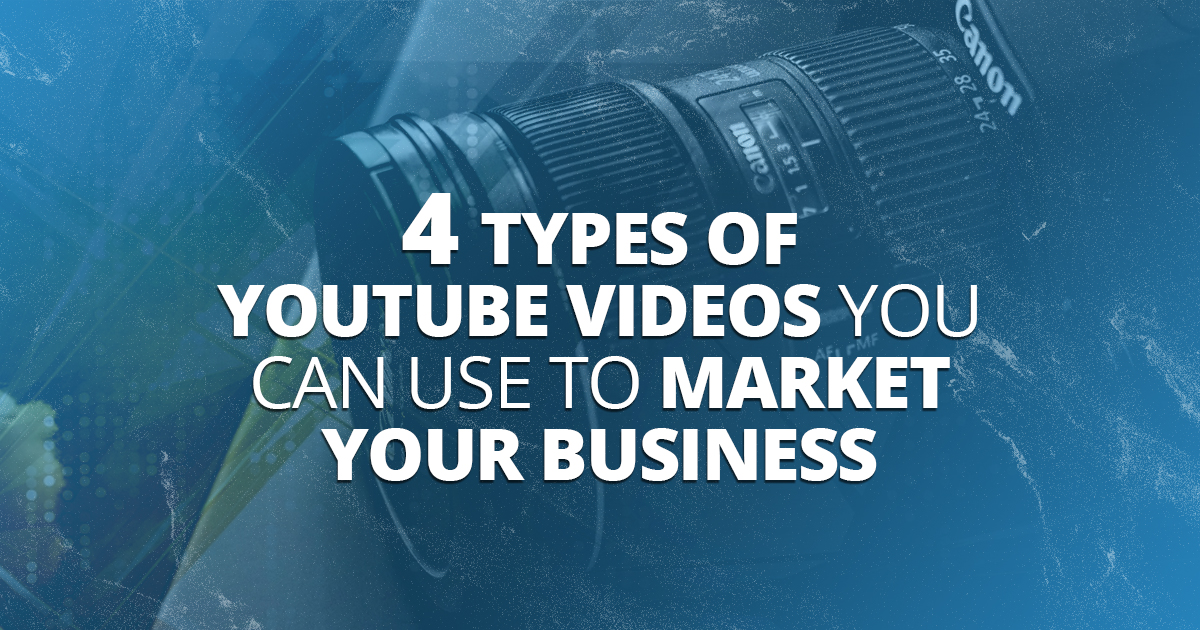 4 Types of YouTube Videos You Can Use to Market Your Business