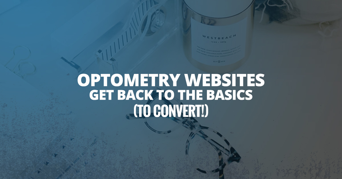 Optometry Websites Get Back to the Basics (to Convert!) - Marketing 360 ...