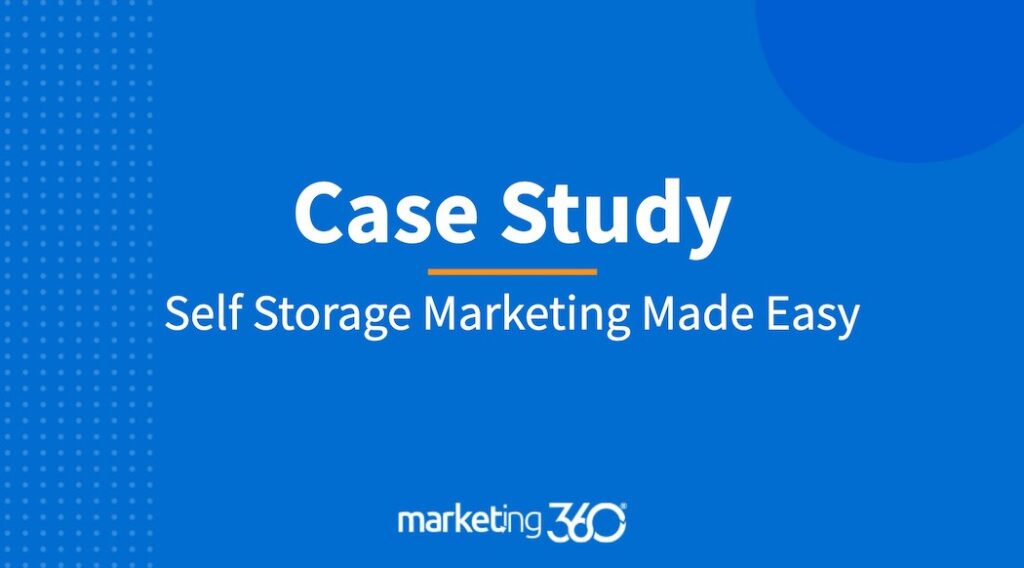 Case Study Self Storage Marketing Made Easy Marketing 360® Blog