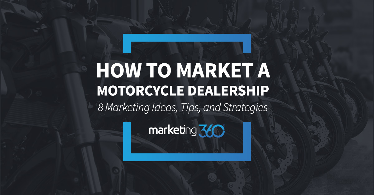 How to Market a Motorcycle Dealership 8 Marketing Ideas, Tips, and Strategies Marketing 360®