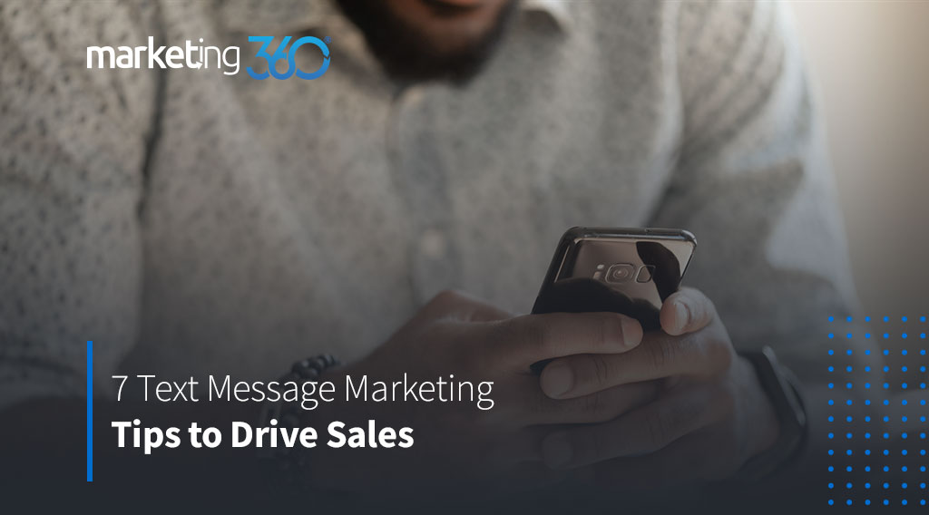 7 Text Message Marketing Tips to Drive Sales - Marketing 360® Blog