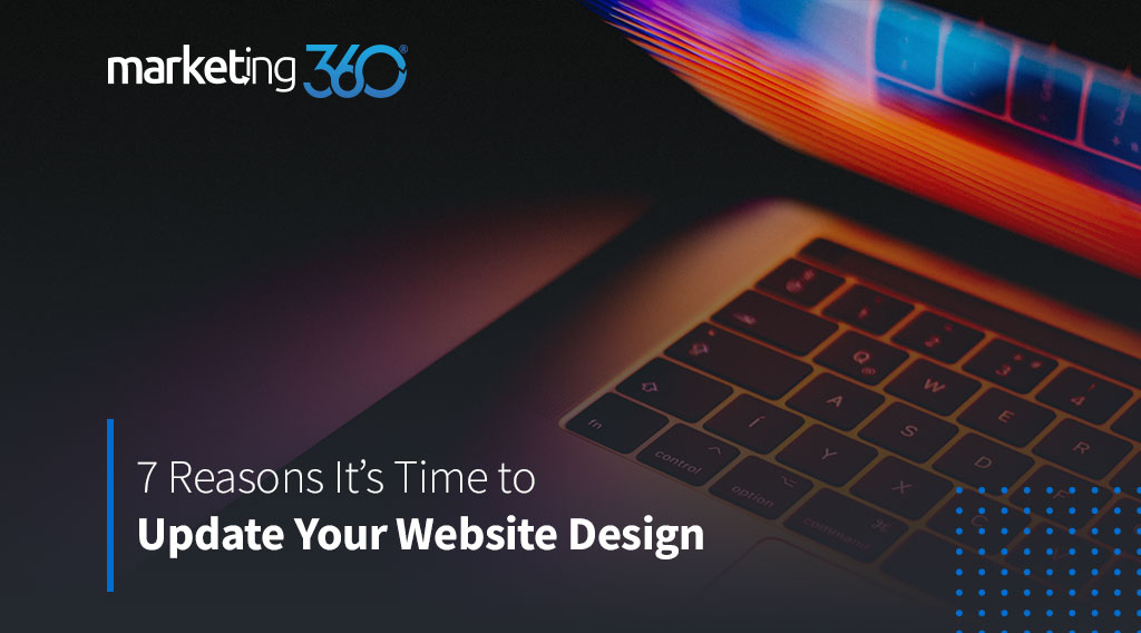 7 Reasons It's Time to Update Your Website Design - Marketing 360® Blog